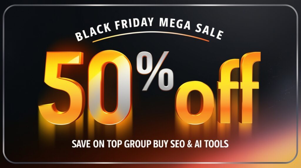 50% Off Black Friday Mega Sale Save on Top Group Buy SEO & Ai Tools